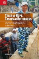 Tales of Hope, Tastes of Bitterness: Chinese Road Builders in Ethiopia di Miriam Driessen edito da HONG KONG UNIV PR