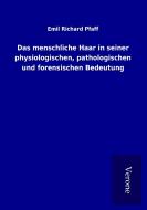 Das menschliche Haar in seiner physiologischen, pathologischen und forensischen Bedeutung di Emil Richard Pfaff edito da TP Verone Publishing