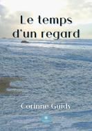 Le temps d'un regard di Corinne Guidy edito da Le Lys Bleu