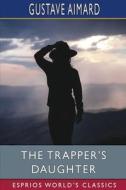 The Trapper's Daughter (Esprios Classics) di Gustave Aimard edito da Blurb