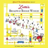 Latte's Broadway Boogie Woogie: A Big Band Jazz & Dance Ode to NYC Inspired by Dutch Artist Mondrian's Painting di Laura Ann Trimble Elbogen edito da LIGHTNING SOURCE INC