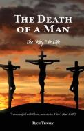 The Death of a Man: The "Key" to Life di Rich Tenney edito da TRILOGY CHRISTIAN PUB