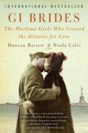 GI Brides: The Wartime Girls Who Crossed the Atlantic for Love di Duncan Barrett, Nuala Calvi edito da WILLIAM MORROW