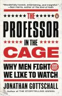 The Professor in the Cage: Why Men Fight and Why We Like to Watch di Jonathan Gottschall edito da PENGUIN GROUP