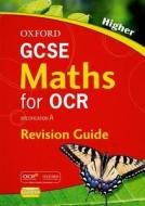 Gcse Maths For Ocr Higher Revision Guide di Steve Cavill, Geoff Gibb, Jayne Kranat, Neil Tully edito da Oxford University Press