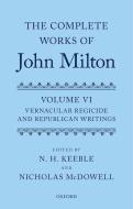 The Complete Works of John Milton, Volume VI: Vernacular Regicide and Republican Tracts di N. H. N. Keeble, Nicholas Mcdowell edito da OXFORD UNIV PR