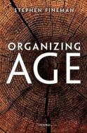 Organizing Age di Stephen Fineman edito da OUP Oxford