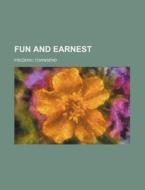 Fun And Earnest di Frederic Townsend edito da General Books Llc