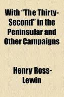 With "the Thirty-second" In The Peninsular And Other Campaigns (1904) di Henry Ross- Lewin edito da General Books Llc