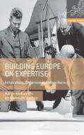 Building Europe on Expertise di Martin Kohlrausch, Helmuth Trischler edito da Palgrave Macmillan