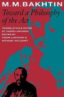 Toward a Philosophy of the Act di M. M. Bakhtin edito da University of Texas Press