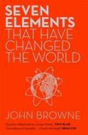 Seven Elements That Have Changed The World di John Browne edito da Orion Publishing Co
