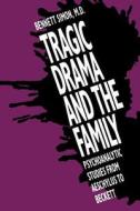 Tragic Drama & the Family - Psychoanalytic Studies from Aeschylus to Beckett (Paper) di Bennett Simon edito da Yale University Press