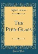 The Pier-Glass (Classic Reprint) di Robert Graves edito da Forgotten Books
