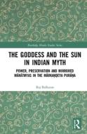 The Goddess And The Sun In Indian Myth di Raj Balkaran edito da Taylor & Francis Ltd