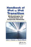 Handbook of IPv4 to IPv6 Transition di John J. Amoss, Daniel Minoli edito da Taylor & Francis Ltd