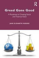 Greed Gone Good di Jane Elizabeth Hughes edito da Taylor & Francis Ltd