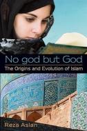 No God But God: The Origins and Evolution of Islam di Reza Aslan edito da Delacorte Press Books for Young Readers