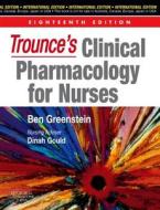 Trounces Clinical Pharmacology For Nurses di Ben Greenstein, Dinah Gould edito da Elsevier Health Sciences