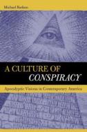 A Culture of Conspiracy: Apocalyptic Visions in Contemporary America di Michael Barkun edito da University of California Press
