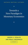 Towards a New Paradigm in Monetary Economics di Joseph E. Stiglitz, Bruce Greenwald, Bruce Greenwood edito da Cambridge University Press