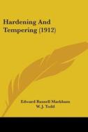 Hardening and Tempering (1912) di Edward Russell Markham, W. J. Todd, William A. Painter edito da Kessinger Publishing