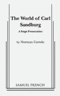 The World of Carl Sandburg di Norman Corwin edito da SAMUEL FRENCH TRADE