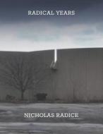 Radical Years di Nicholas Radice edito da LIGHTNING SOURCE INC