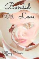 Bonded with Love di Tiffany Heiser edito da Kae Wilson Publishing