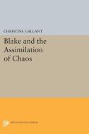 Blake and the Assimilation of Chaos di Christine Gallant edito da Princeton University Press