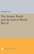 The Atomic Bomb and the End of World War II di Herbert Feis edito da Princeton University Press