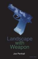Landscape with Weapon di Joe Penhall edito da BLOOMSBURY 3PL