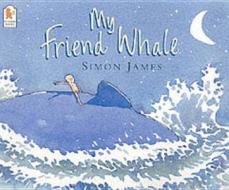 My Friend Whale di Simon James edito da Walker Books Ltd