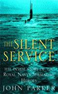 The Silent Service: The Inside Story of the Royal Navy's Submarine Heroes di John Parker edito da Headline Book Publishing