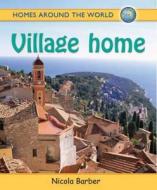 Homes Around The World: Village Home di Nicola Barber edito da Hachette Children's Group