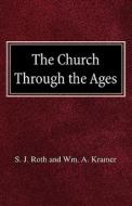 The Church Through the Ages di S. J. Roth, Wm A. Kramer edito da CONCORDIA PUB HOUSE