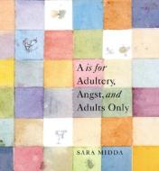 A Is For Adultery, Angst And Adults Only di Sara Midda edito da Workman Publishing