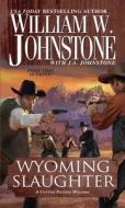 Wyoming Slaughter di William W. Johnstone, J. A. Johnstone edito da Kensington Publishing