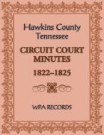 Hawkins County, Tennessee Circuit Court Minutes, 1822-1825 di Wpa Records edito da Heritage Books