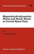 Magnetohydrodynamics: Waves and Shock Waves in Curved Space-Time di A. Lichnerowicz edito da Springer Netherlands