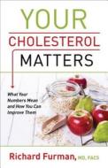 Your Cholesterol Matters: What Your Numbers Mean and How You Can Improve Them di Richard MD Furman edito da FLEMING H REVELL CO
