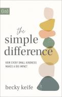 The Simple Difference: How Every Small Kindness Makes a Big Impact di Becky Keife edito da REVEL FLEMING H