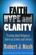 Nash, R:  Faith, Hype and Clarity di Robert Nash edito da Teachers College Press