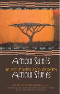 African Saints, African Stories: 40 Holy Men and Women di Camille Lewis Brown edito da FRANCISCAN MEDIA