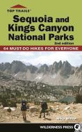 Top Trails: Sequoia and Kings Canyon National Parks: 50 Must-Do Hikes for Everyone di Mike White edito da WILDERNESS PR