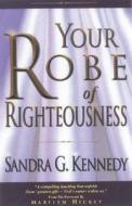 Your Robe of Righteousness di Sandra G. Kennedy edito da Lifebridge