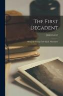 The First Decadent: Being the Strange Life of J.K. Huysmans di James Laver edito da LIGHTNING SOURCE INC