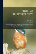 BRITISH ORNITHOLOGY : CONTAINING PORTRAI di JOHN 1777-1842 HUNT edito da LIGHTNING SOURCE UK LTD