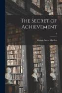 The Secret of Achievement; 4 di Orison Swett Marden edito da LIGHTNING SOURCE INC