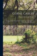 Coral Gables: America's Finest Suburb, Miami, Florida / an Interpretation by Marjory Stoneman Douglas. di Marjory Stoneman Douglas edito da LIGHTNING SOURCE INC